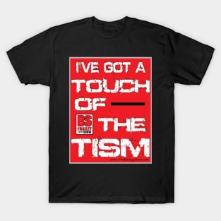 I'VE GOT A TOUCH OF THE TISM T-Shirt